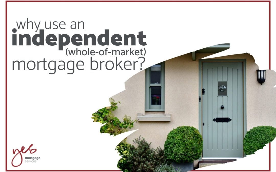 Why Use an Independent (whole of market) Mortgage Broker?
