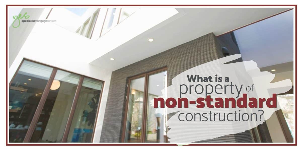 What is a property of non standard construction Yes Mortgage Services