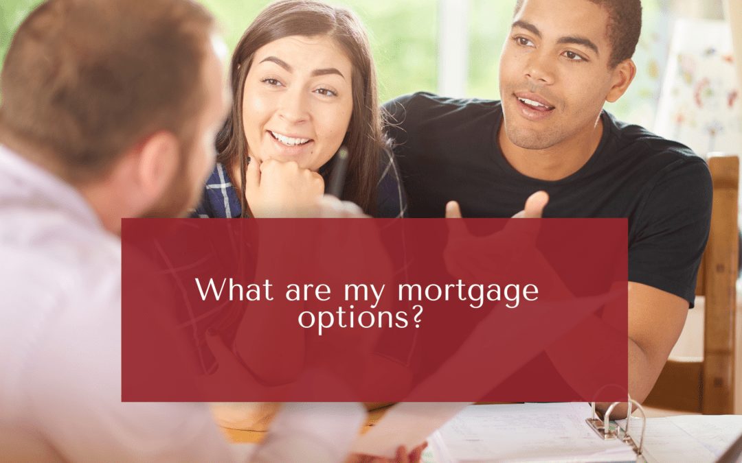 What are my mortgage options?