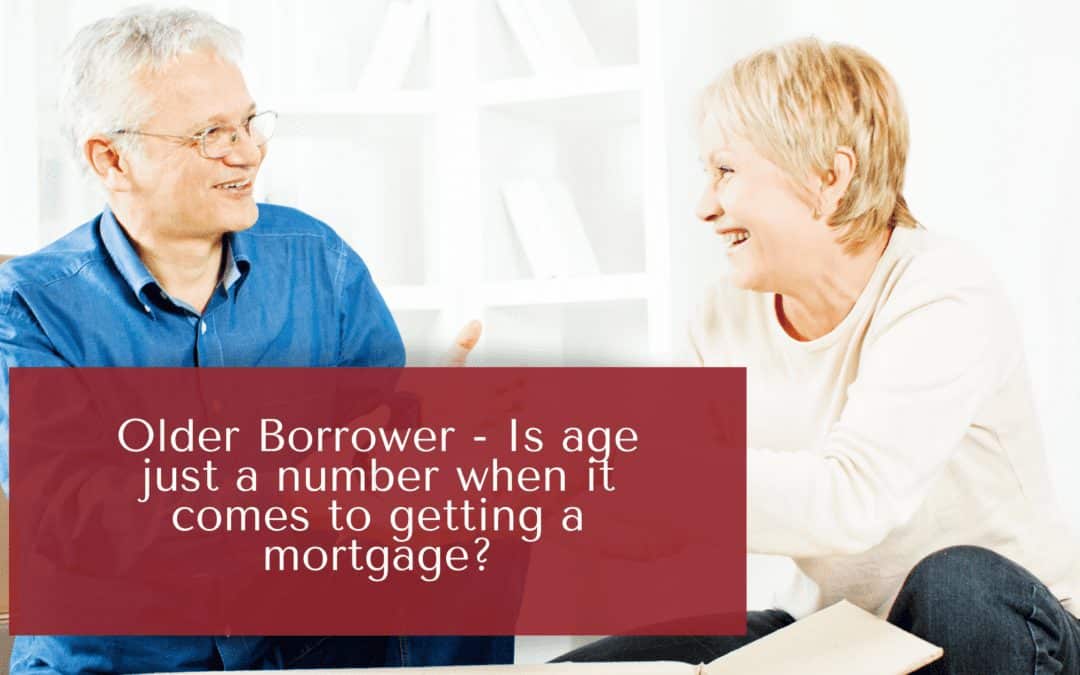 Older Borrower – Is age just a number when it comes to getting a mortgage?