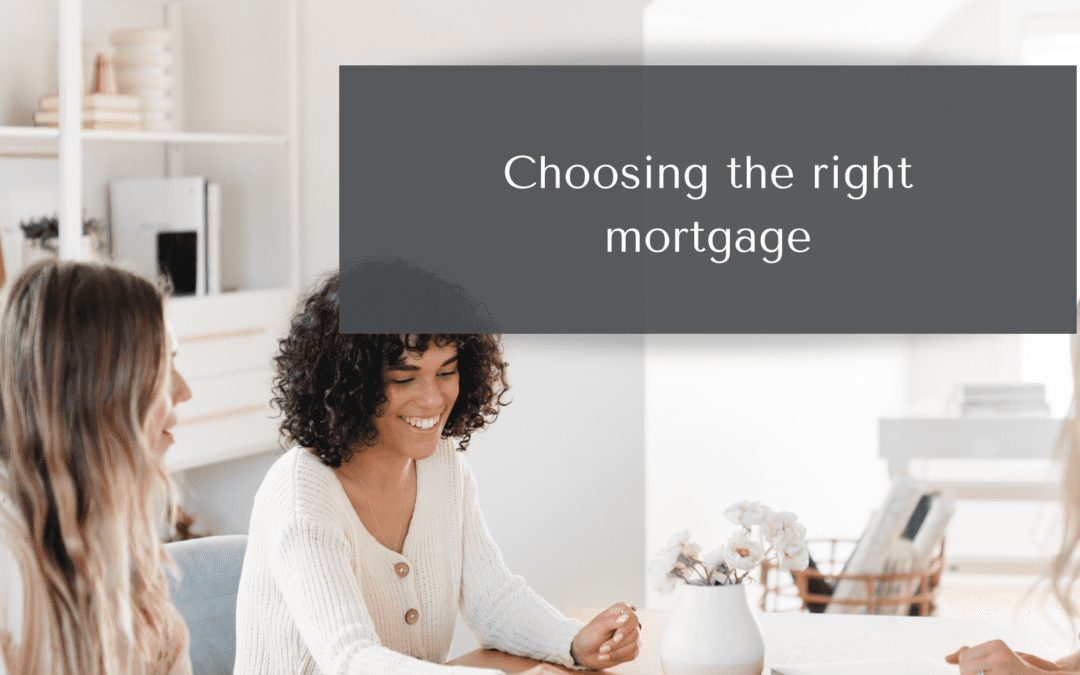 Choosing the right mortgage