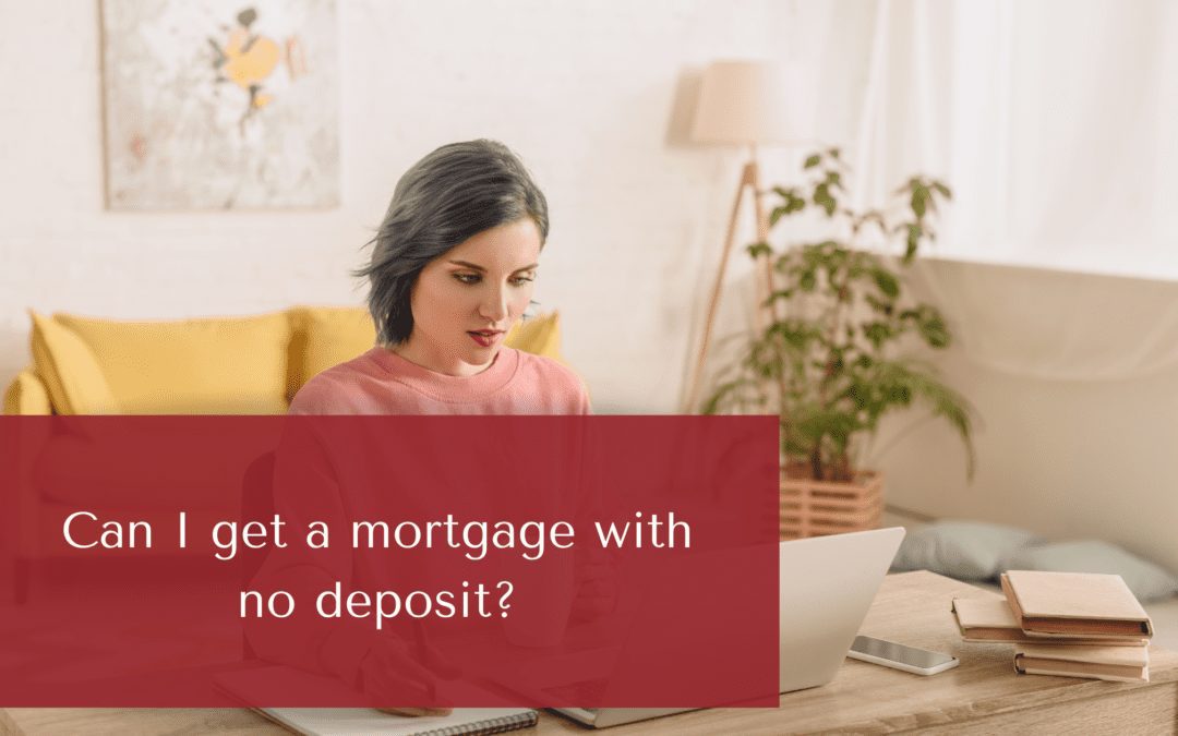 Can I get a mortgage with no deposit?