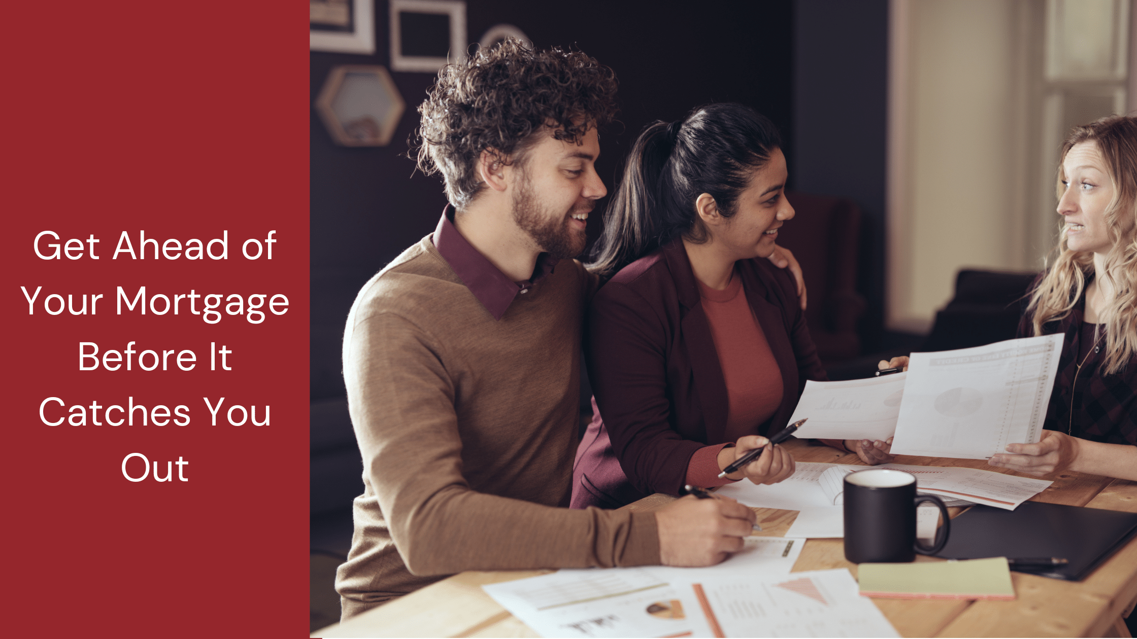 Get Ahead of Your Mortgage Before It Catches You Out