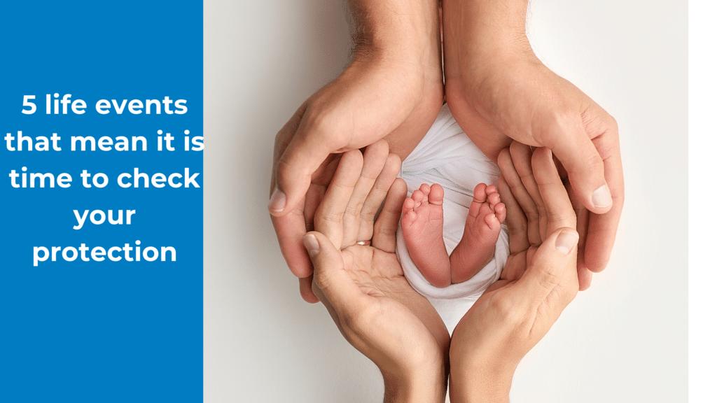 You put time into getting the right mortgage, but has your protection kept up? Here are five life events, plus a few bonus reasons, that are a good prompt to check your cover still fits your life today.
