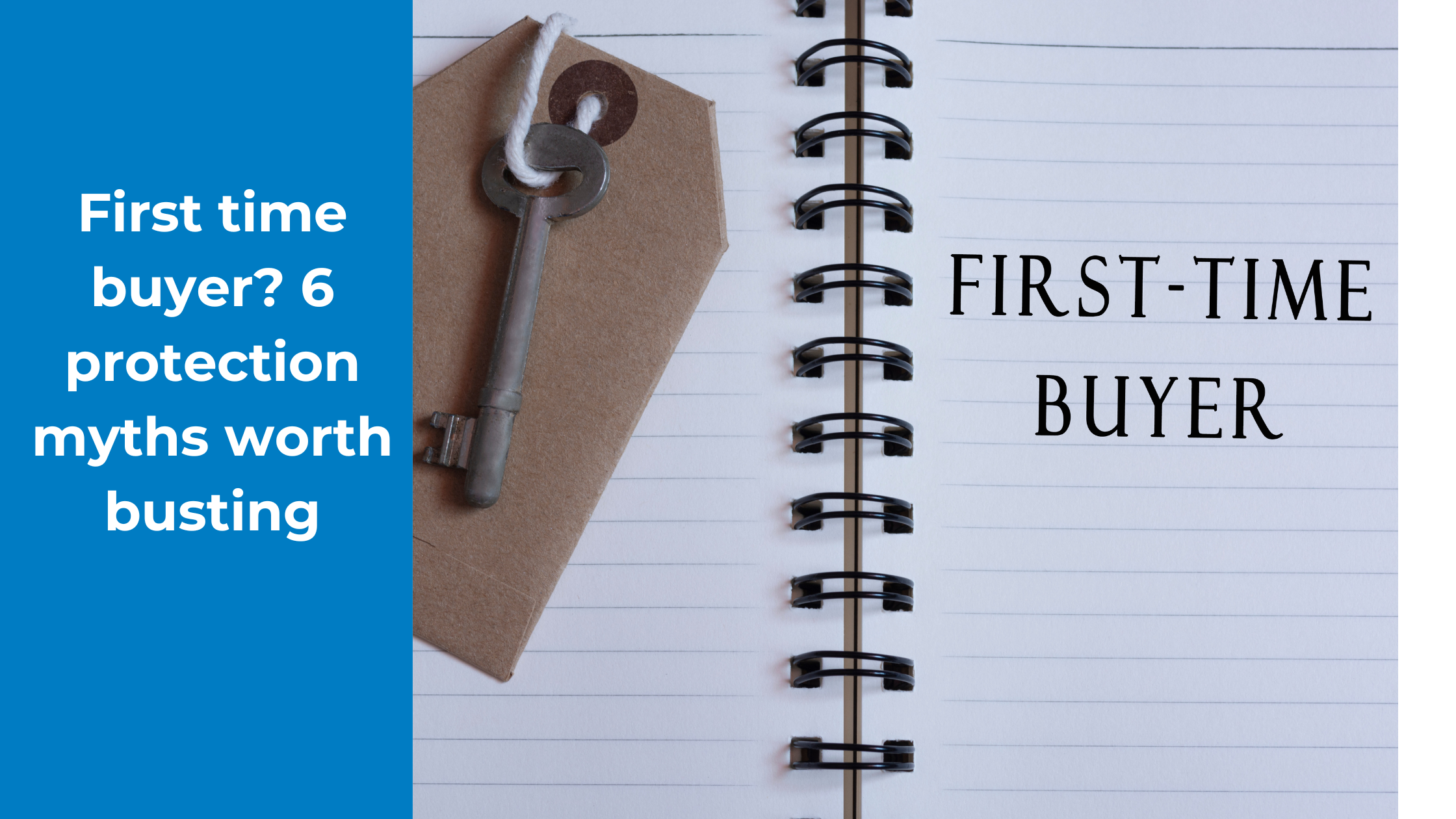 First time buyer - 6 protection myths worth bustingn